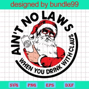 Aint No Laws When You Drink With Claus
