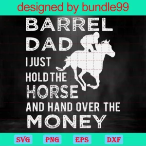Barrel Dad I Just Hold The Horse And Hand Over The Money