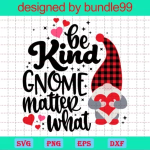 Be Kind Gnome Matter What Gnome Valentine