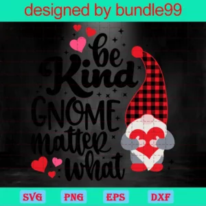 Be Kind Gnome Matter What Gnome Valentine