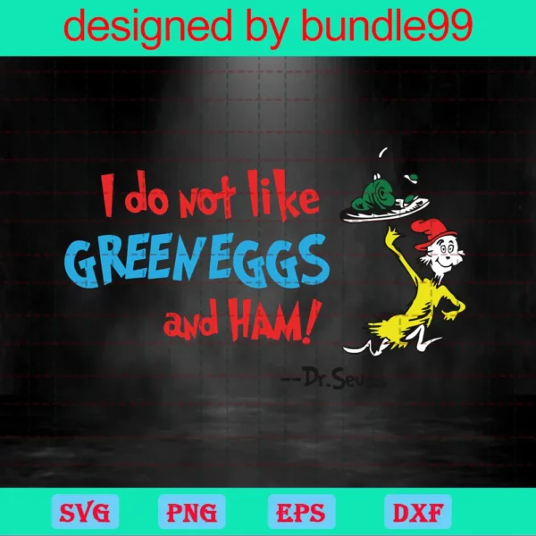 I Do Not Like Green Eggs And Ham