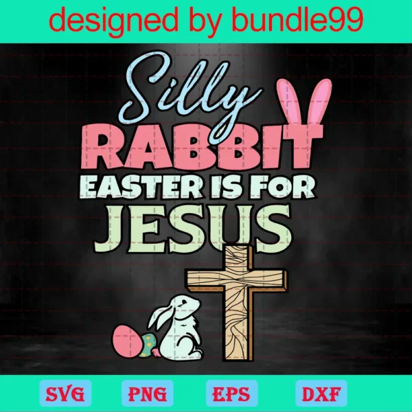 Silly Rabbit Easter Is For Jesus Easter