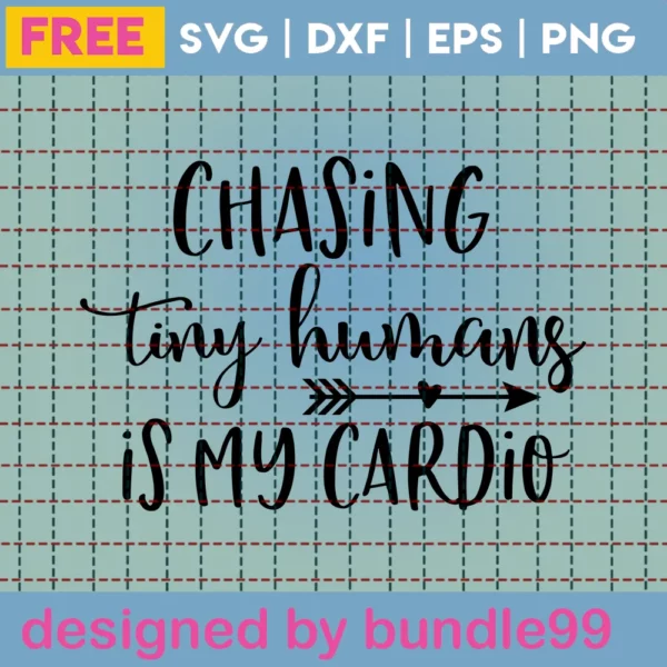 Chasing Tiny Humans Is My Cardio Svg Free