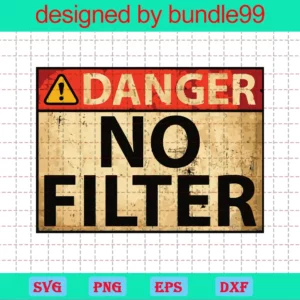 Danger No Filter
