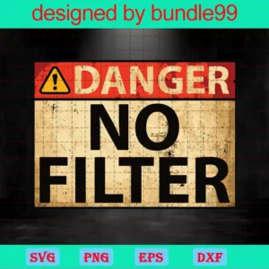 Danger No Filter