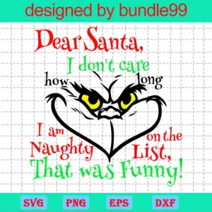 Dear Santa I Don'T Care How Long I'M On The Naughty List That Was Funny