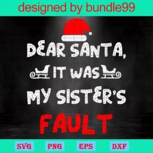 Dear Santa It'S My Sister'S Fault
