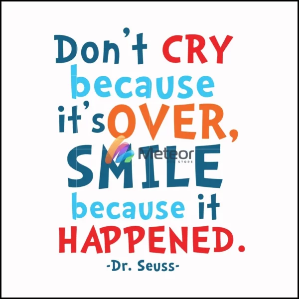 Don't cry because it's over smile because it happened svg