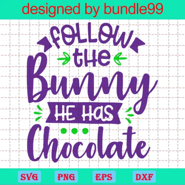 Follow The Bunny He Has Chocolate