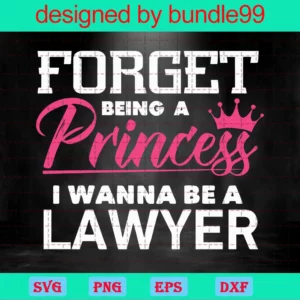 Forget Being A Princess I Wanna Be A Lawyer