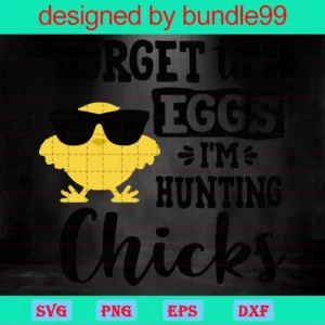 Forget Eggs I'M Hunting Chicks