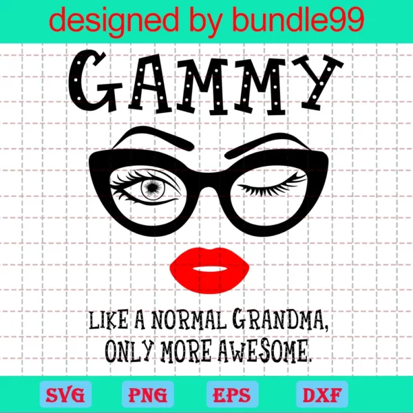Gammy Like A Normal Grandma Only More Awesome