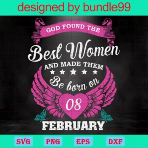 God Found The Best Women And Made Them Be Born On February 8Th