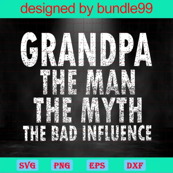 Grandpa The Man The Myth The Bad Influence