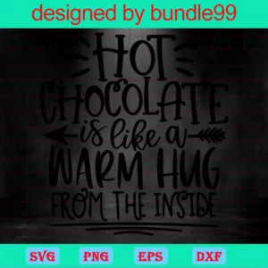 Hot Chocolate Is Like A Hug From The Inside