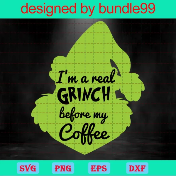 I Am A Real Grinch Before My Cofee