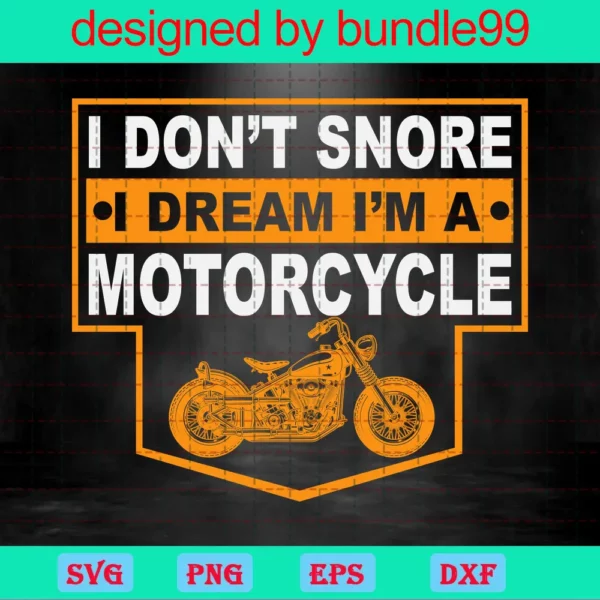 I Don'T Snore I Dream I'M A Motorcycle
