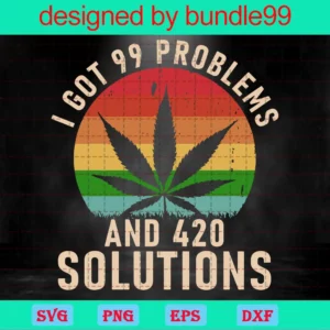 I Got 99 Problems And 420 Solutions