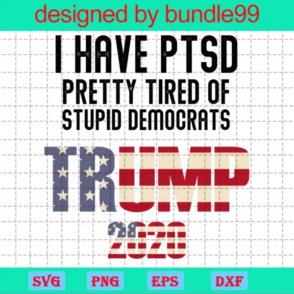 I Have Ptsd Pretty Tired Of Stupid Democrats Trump