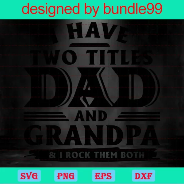 I Have Two Titles Dad And Grandpa And I Rock Them Both