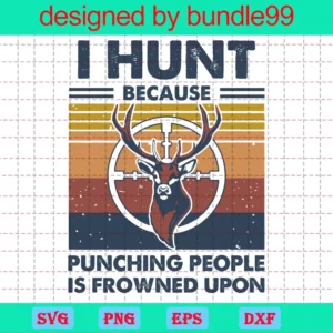 I Hunt Because Punching People Is Frowned Upon
