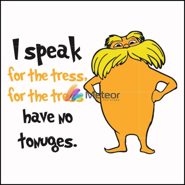 I speak for the tress for the tress have no tonuges svg