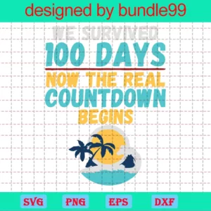 I Survived 100 Days Now The Real Countdown Begins