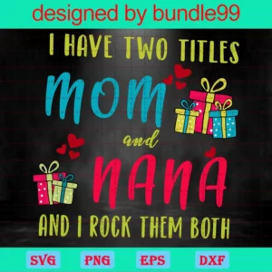 I Two Titles Mom And Nana And I Rock Them Both