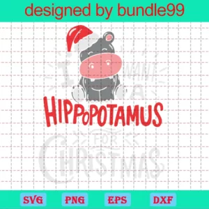 I Want A Hippopotamus For Christmas Hippo