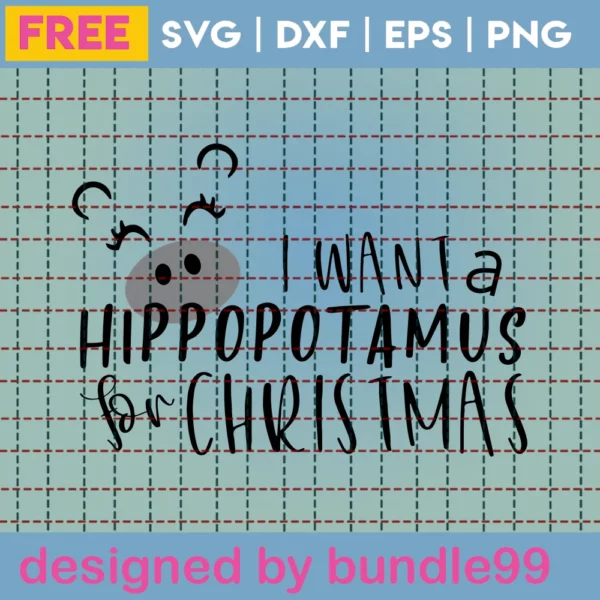 I Want A Hippopotamus For Christmas Svg Free