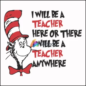 I will be a teacher here or there I will be a teacher anywhere svg