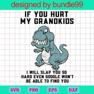 If You Hurt My Grandkids I Will Slap You So Hard