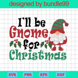 I'Ll Be Gnome For The Christmas Svg