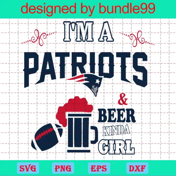 I'M A Patriots And Beer Kinda Girl
