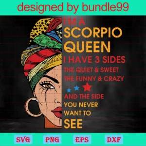 Im A Scorpio Queen I Have 3 Sides
