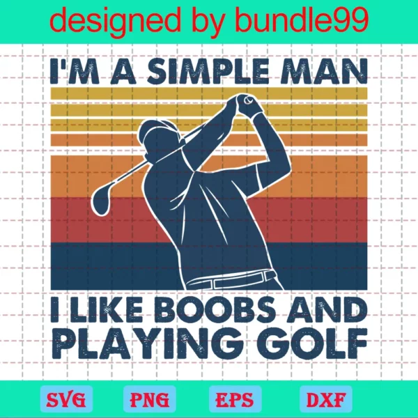 I'M A Simple Man I Like Boobs And Playing Golf