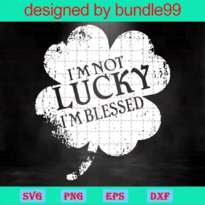 I'M Not Lucky I'M Simply Blessed