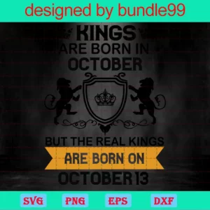 Kings Are Born In October But The Real Kings Are Born On October 13