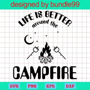 Life Is Better Around The Campfire Camping Quote