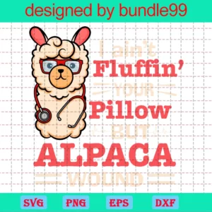 Llama Nurse I Ain’T Fluffin Your Pillow But Alpaca Wound