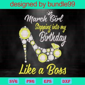 March Girl Stepping Into My Birthday Like A Boss