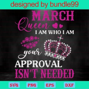 March Queen I Am Who I Am Your Approval Isn'T Needed