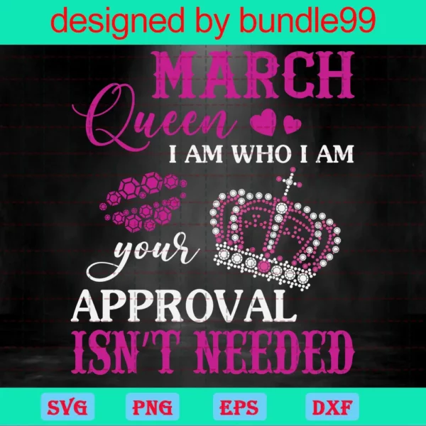 March Queen I Am Who I Am Your Approval Isn'T Needed