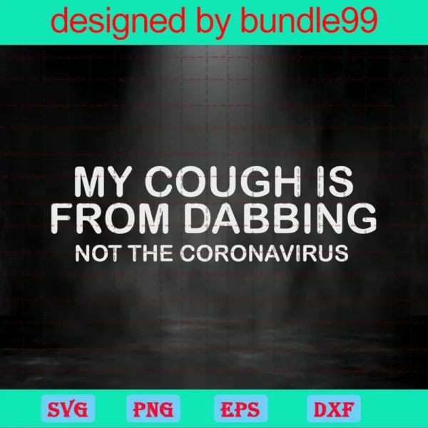 My Cough Is From Dabbing Not Coronavirus