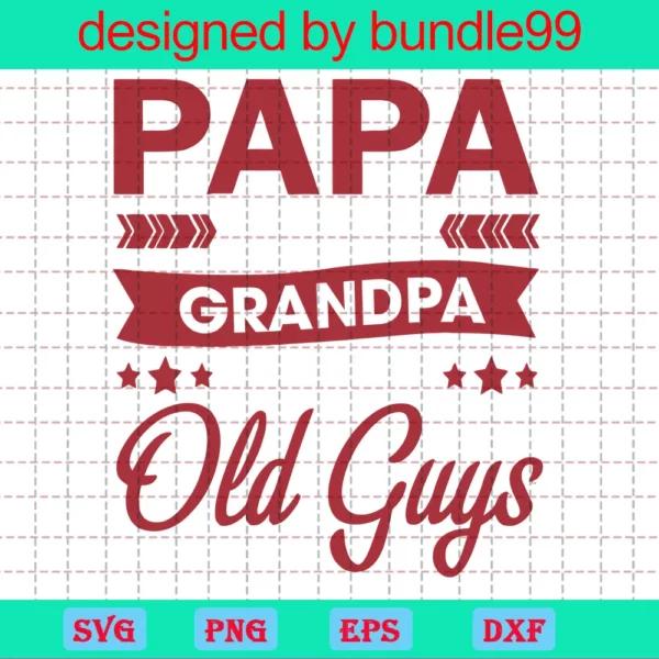 Papa Because Grandpa Is For Old Guys