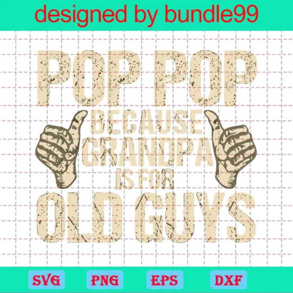Pop Because Grandpa Is For Old Guys