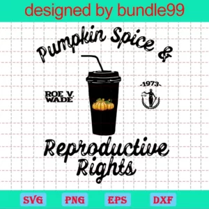 Pumpkin Spice And Reproductive Rights Svg