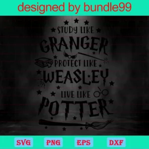 Study Like Granger Protect Like Weasley Live Like Potter