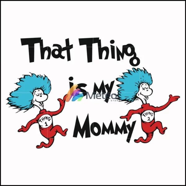 That thing is my mommy svg
