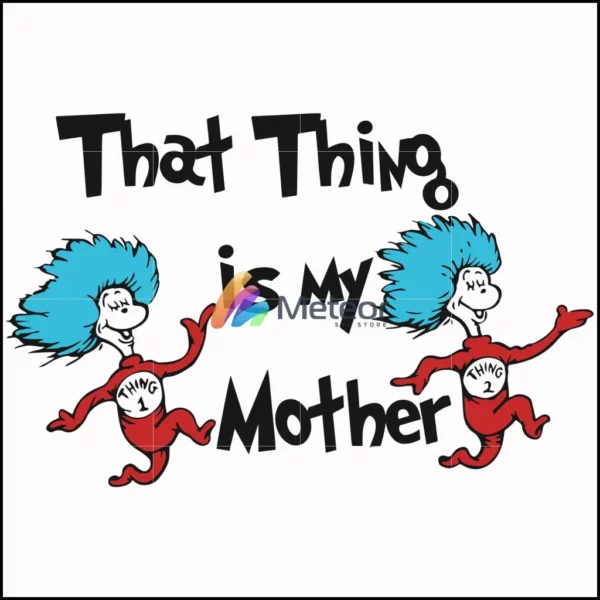 That thing is my mother svg